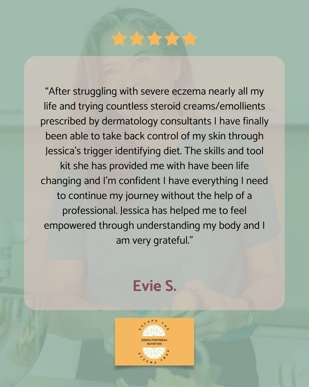 Testimonial overlay: five gold stars above a quote from Evie S praising Jessica's diet guidance for eczema, logo at the bottom.